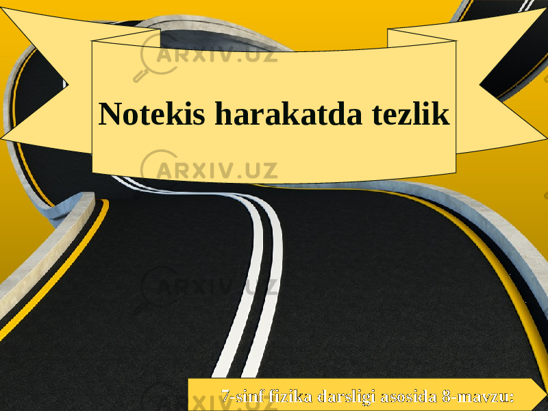 7-sinf fizika darsligi asosida 8-mavzu:Notekis harakatda tezlik 