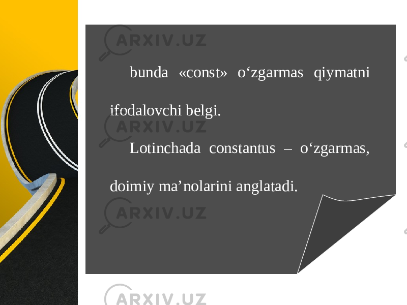 bunda «const» o‘zgarmas qiymatni ifodalovchi belgi. Lotinchada constantus – o‘zgarmas, doimiy ma’nolarini anglatadi. 