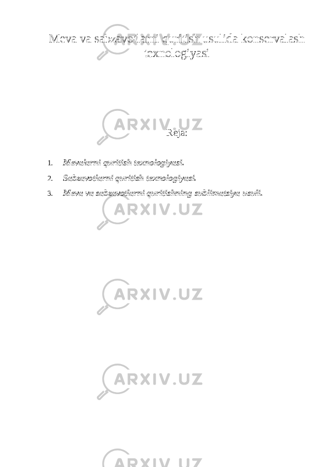 Meva va sabzavotlarni quritish usulida konservalash texnologiyasi Reja: 1. Mevalarni quritish texnologiyasi. 2. Sabzavotlarni quritish texnologiyasi. 3. Meva va sabzavotlarni quritishning sublimatsiya usuli. 