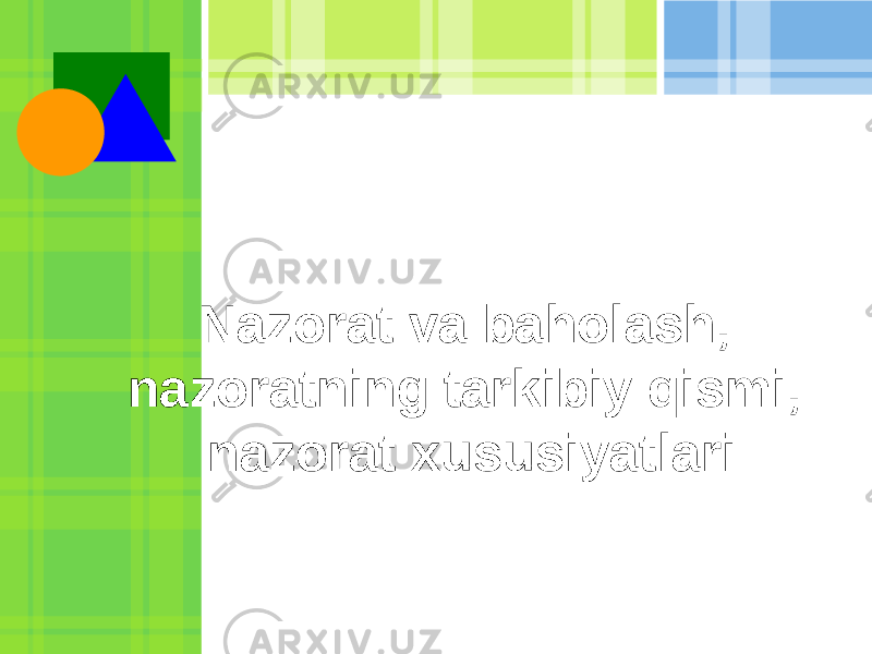 Nazorat va baholash, nazoratning tarkibiy qismi, nazorat xususiyatlari 