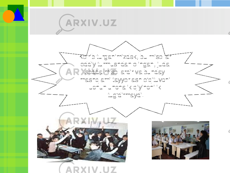 Ko&#39;rib turganimizdek, bu misollar oddiy turmushdan olingan, juda sodda misollardir va bunday mashqlami tayyorlash o&#39;qituvchi uchun unchalik qiyinchilik tug&#39;dirmaydi. 