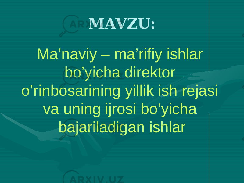 MAVZU: Ma’naviy – ma’rifiy ishlar bo’yicha direktor o’rinbosarining yillik ish rejasi va uning ijrosi bo’yicha bajariladigan ishlar 