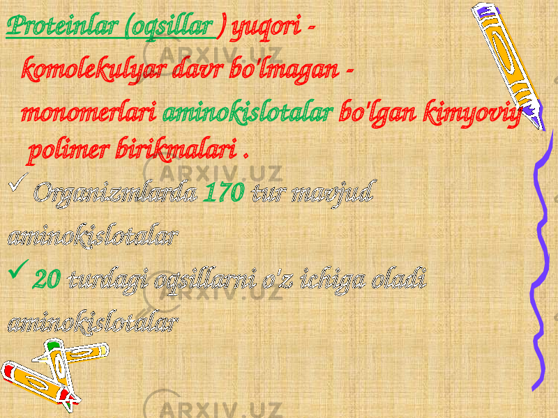 Proteinlar (oqsillar ) yuqori - komolekulyar davr bo&#39;lmagan - monomerlari aminokislotalar bo&#39;lgan kimyoviy polimer birikmalari .  Organizmlarda 170 tur mavjud aminokislotalar  20 turdagi oqsillarni o&#39;z ichiga oladi aminokislotalar 