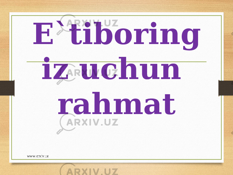 E`tiboring iz uchun rahmat www.arxiv.uz 