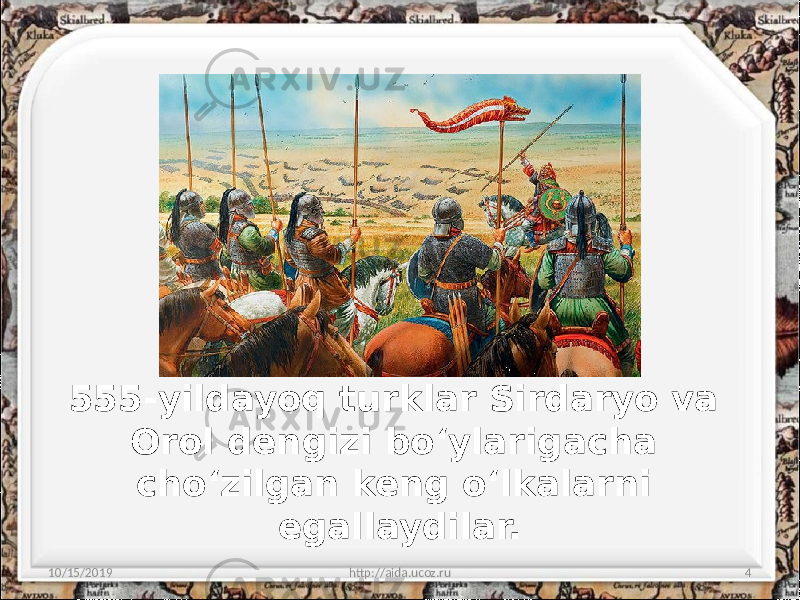 555-yildayoq turklar Sirdaryo va Orol dengizi bo‘ylarigacha cho‘zilgan keng o‘lkalarni egallaydilar. 10/15/2019 http://aida.ucoz.ru 4 