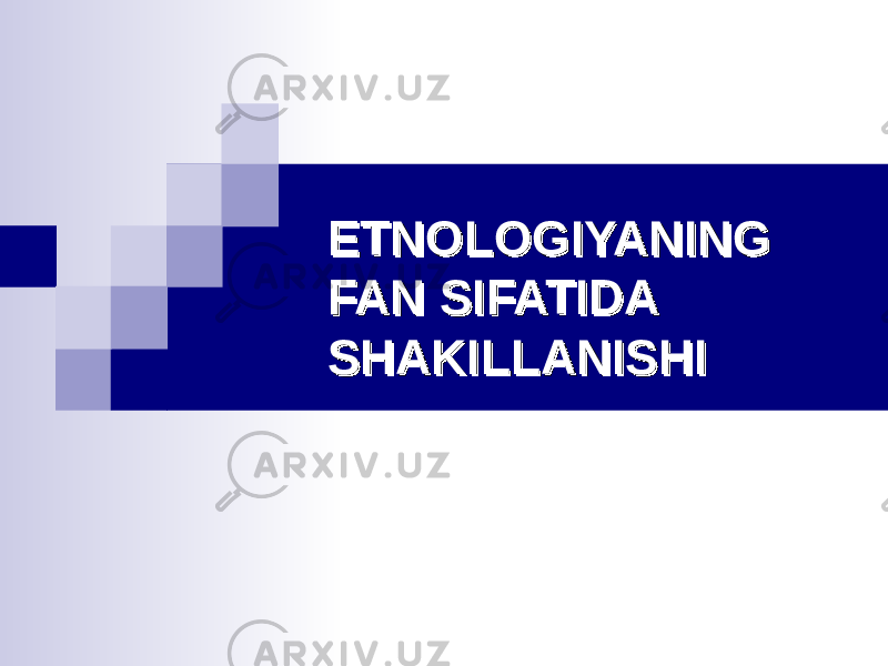 ETNOLOGIYANING ETNOLOGIYANING FAN SIFATIDA FAN SIFATIDA SHAKILLANISHISHAKILLANISHI 