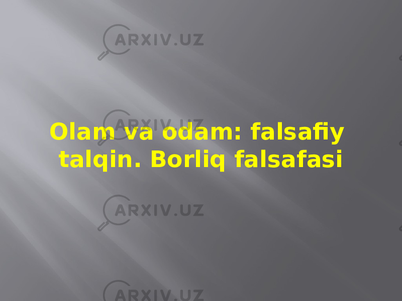 Оlаm vа оdаm: fаlsаfiy tаlqin. Bоrliq fаlsаfаsi 