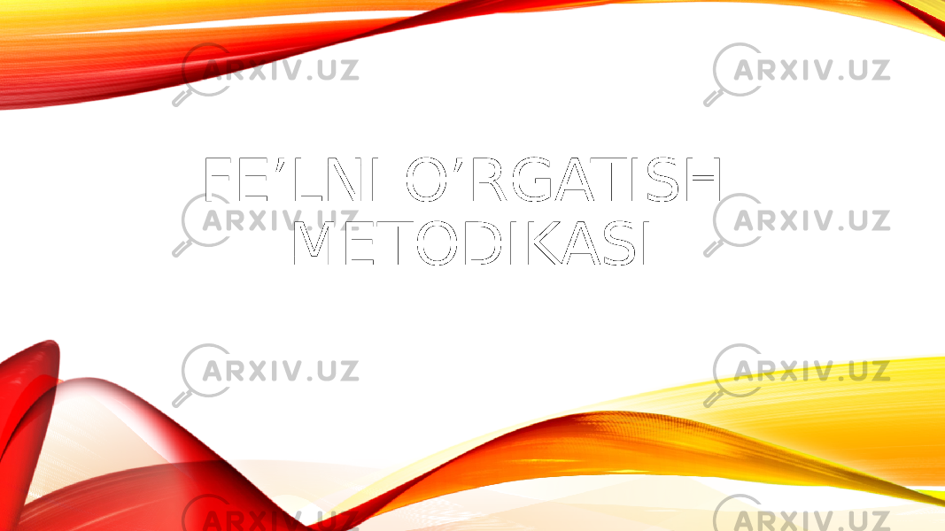 FE’LNI O’RGATISH METODIKASI 