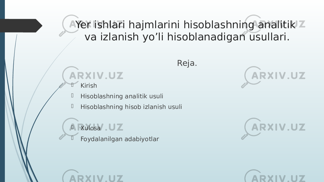 Yer ishlari hajmlarini hisoblashning analitik va izlanish yo’li hisoblanadigan usullari. Reja.  Kirish  Hisoblashning analitik usuli  Hisoblashning hisob izlanish usuli  Xulosa  Foydalanilgan adabiyotlar 