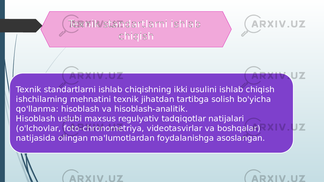 Texnik standartlarni ishlab chiqish Texnik standartlarni ishlab chiqishning ikki usulini ishlab chiqish ishchilarning mehnatini texnik jihatdan tartibga solish bo&#39;yicha qo&#39;llanma: hisoblash va hisoblash-analitik. Hisoblash uslubi maxsus regulyativ tadqiqotlar natijalari (o&#39;lchovlar, foto-chronometriya, videotasvirlar va boshqalar) natijasida olingan ma&#39;lumotlardan foydalanishga asoslangan. 