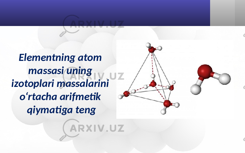 Elementning atom massasi uning izotoplari massalarini o‘rtacha arifmetik qiymatiga teng 