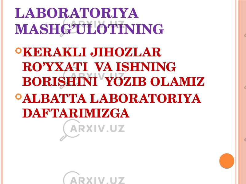 LABORATORIYA MASHG’ULOTINING  KERAKLI JIHOZLAR RO’YX ATI VA ISHNING BORISHINI YOZIB OLAMIZ  ALBATTA LABORATORIYA DAFTARIMIZGA 