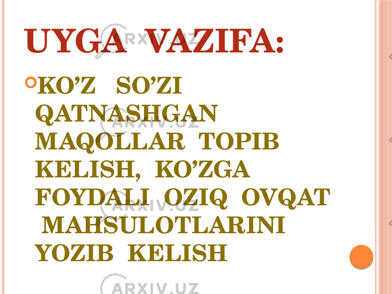 UYGA VAZIFA:  KO’Z SO’ZI QATNASHGAN MAQOLLAR TOPIB KELISH, KO’ZGA FOYDALI OZIQ OVQAT MAHSULOTLARINI YOZIB KELISH 