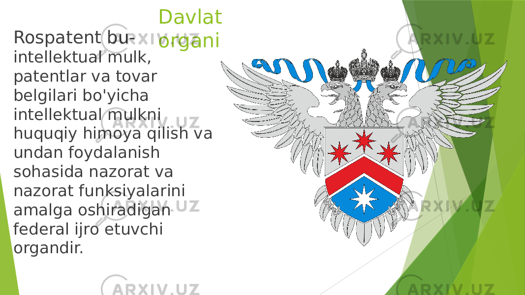 Rospatent bu- intellektual mulk, patentlar va tovar belgilari bo&#39;yicha intellektual mulkni huquqiy himoya qilish va undan foydalanish sohasida nazorat va nazorat funksiyalarini amalga oshiradigan federal ijro etuvchi organdir. Davlat organi 