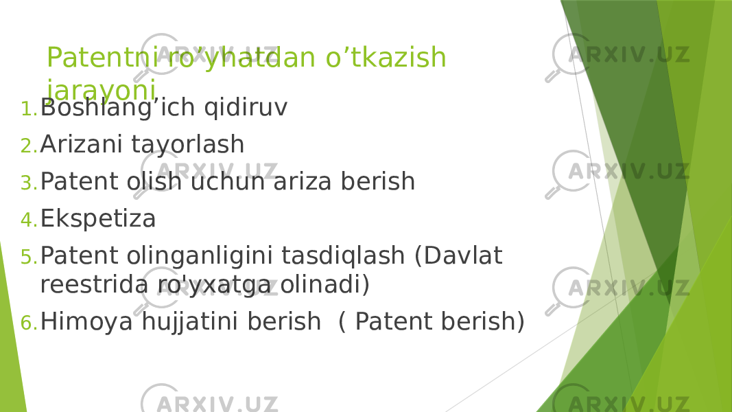 Patentni ro’yhatdan o’tkazish jarayoni 1. Boshlang’ich qidiruv 2. Arizani tayorlash 3. Patent olish uchun ariza berish 4. Ekspetiza 5. Patent olinganligini tasdiqlash (Davlat reestrida ro&#39;yxatga olinadi) 6. Himoya hujjatini berish ( Patent berish) 