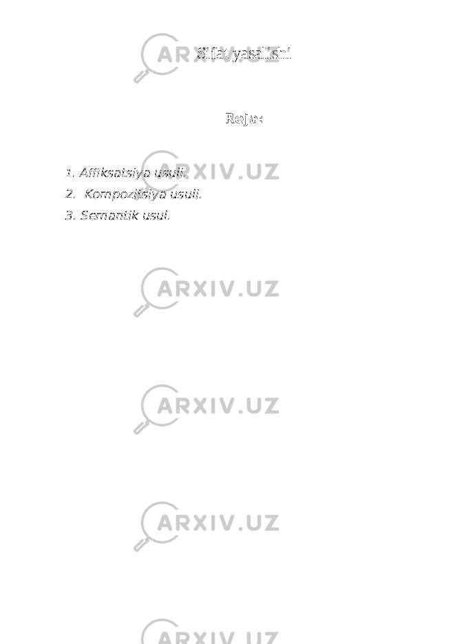 Sifat yasalishi Reja: 1 . Affiksatsiya usuli. 2. Kompozitsiya usuli. 3. Semantik usul. 