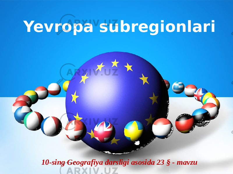10-sing Geografiya darsligi asosida 23 § - mavzuYevropa subregionlari 