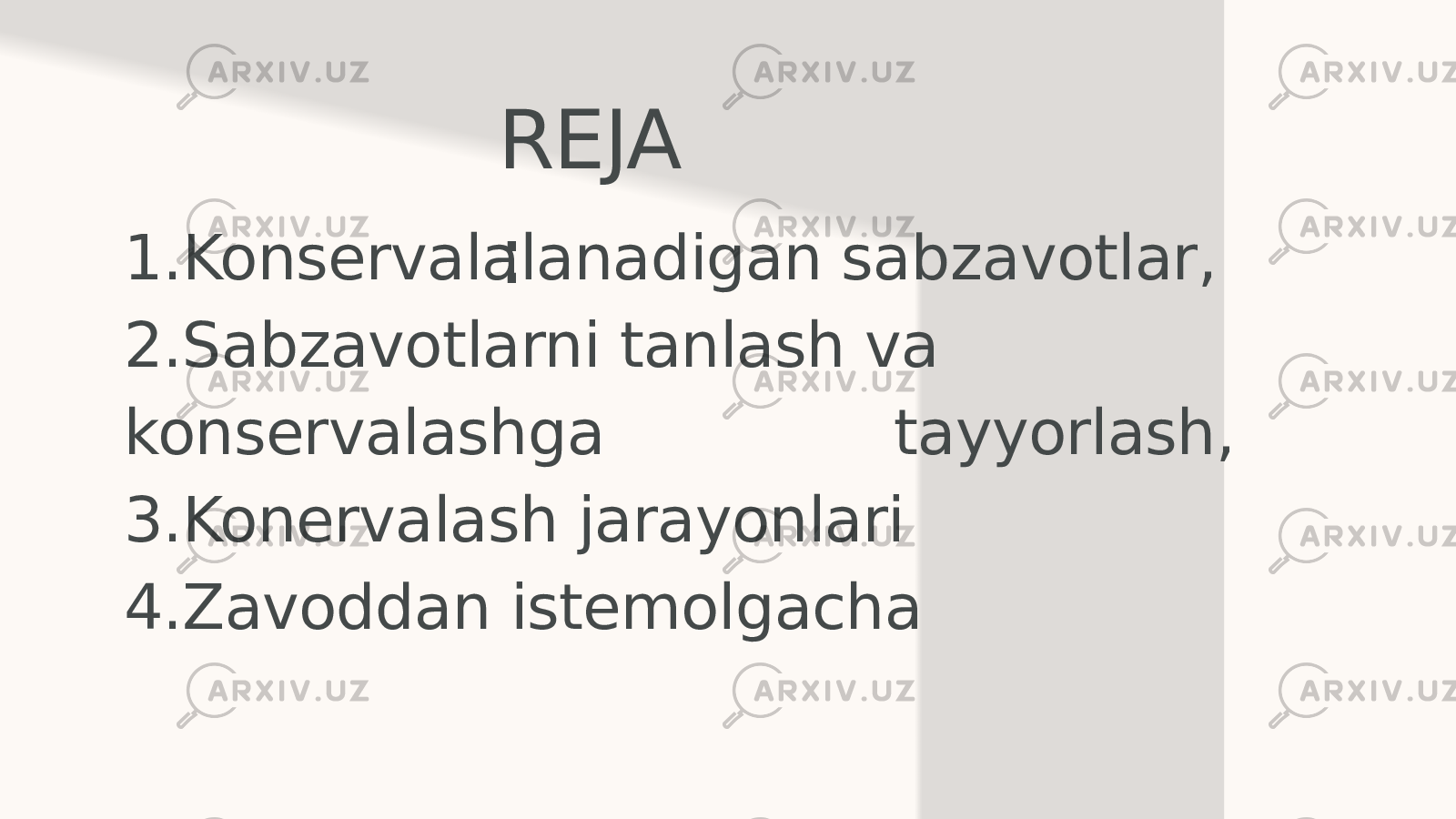 REJA :1.Konservalalanadigan sabzavotlar, 2.Sabzavotlarni tanlash va konservalashga tayyorlash, 3.Konervalash jarayonlari 4.Zavoddan istemolgacha 