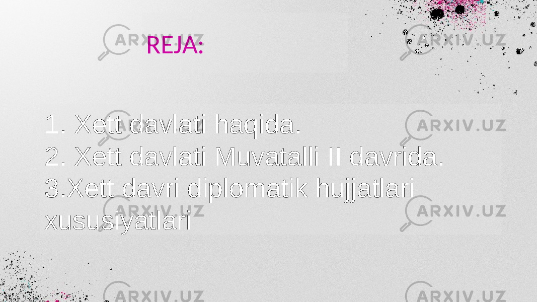 REJA: 1. Xett davlati haqida. 2. Xett davlati Muvatalli II davrida. 3.Xett davri diplomatik hujjatlari xususiyatlari 