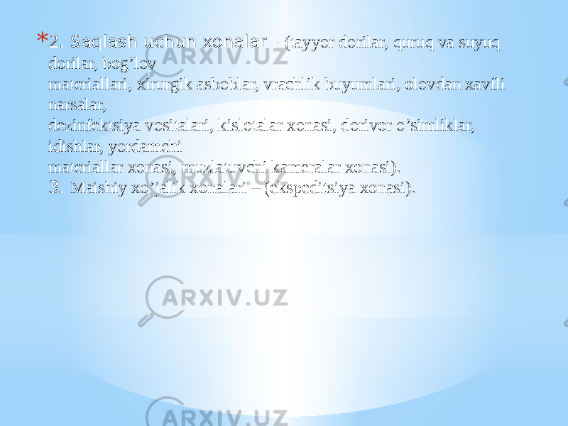 * 2. Saqlash uchun xonalar - (tayyor dorilar, quruq va suyuq dorilar, bog’lov matеriallari, xirurgik asboblar, vrachlik buyumlari, olovdan xavfli narsalar, dеzinfеktsiya vositalari, kislotalar xonasi, dorivor o’simliklar, idishlar, yordamchi matеriallar xonasi, muzlatuvchi kamеralar xonasi). 3. Maishiy xo’jalik xonalari – (ekspеditsiya xonasi). 