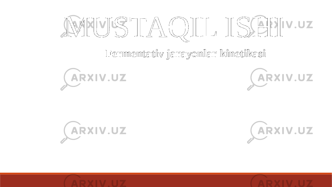 MUSTAQIL ISHI Fermentativ jarayonlar kinetikasi 