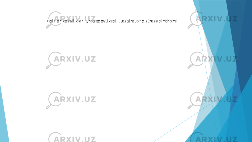  Bolalar kasalliklari propedevtikasi. Respirator distress sindromi 