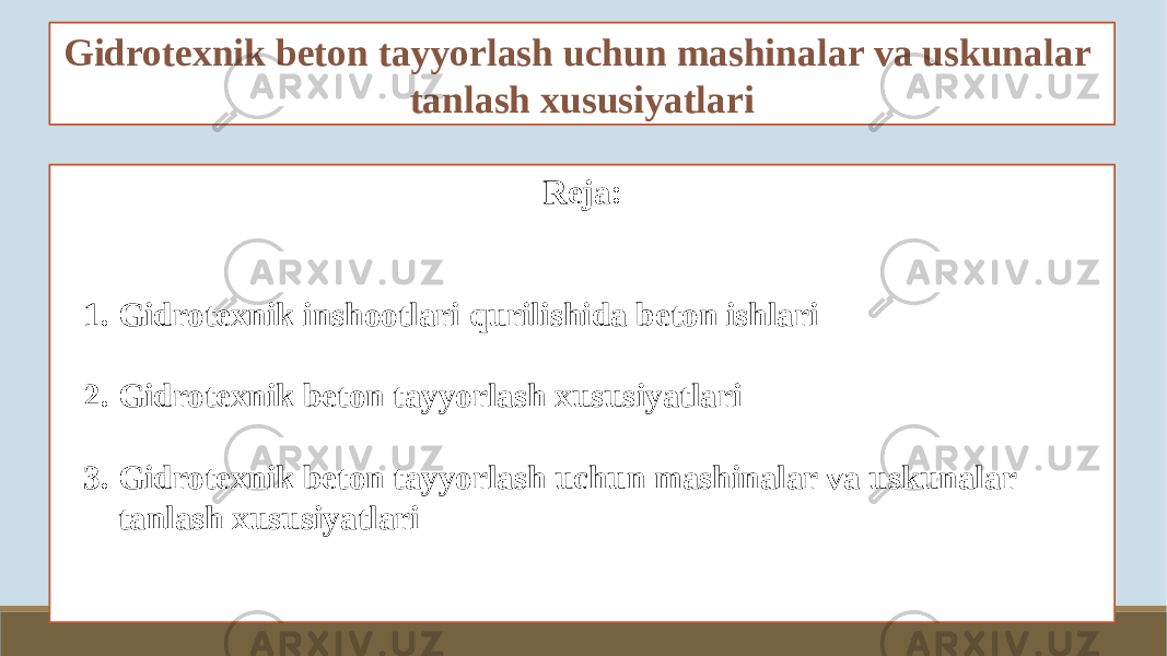 Gidrotexnik beton tayyorlash uchun mashinalar va uskunalar tanlash xususiyatlari Reja: 1. Gidrotexnik inshootlari qurilishida beton ishlari 2. Gidrotexnik beton tayyorlash xususiyatlari 3. Gidrotexnik beton tayyorlash uchun mashinalar va uskunalar tanlash xususiyatlari 