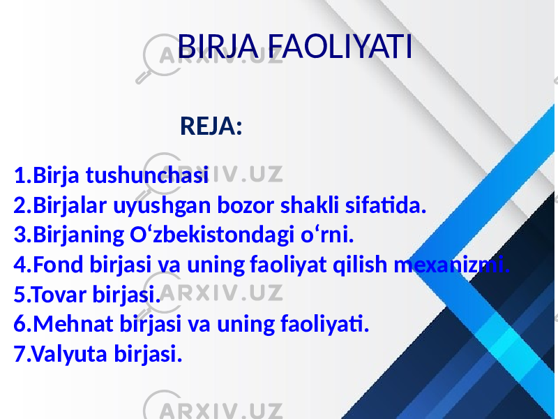 BIRJA FAOLIYATI REJA: 1.Birja tushunchasi 2.Birjalar uyushgan bozor shakli sifatida. 3.Birjaning O‘zbekistondagi o‘rni. 4.Fond birjasi va uning faoliyat qilish mexanizmi. 5.Tovar birjasi. 6.Mehnat birjasi va uning faoliyati. 7.Valyuta birjasi. 