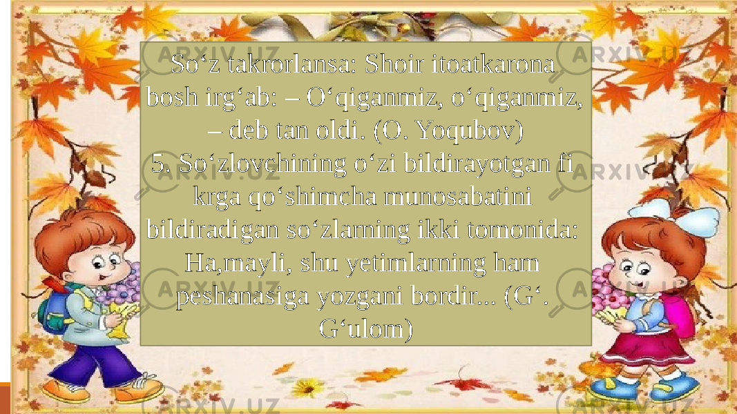 So‘z takrorlansa: Shoir itoatkarona bosh irg‘ab: – O‘qiganmiz, o‘qiganmiz, – deb tan oldi. (O. Yoqubov) 5. So‘zlovchining o‘zi bildirayotgan fi krga qo‘shimcha munosabatini bildiradigan so‘zlarning ikki tomonida: Ha,mayli, shu yetimlarning ham peshanasiga yozgani bordir... (G‘. G‘ulom) 