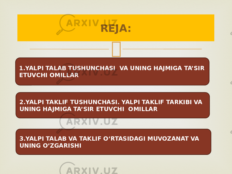 REJA: 1.YALPI TALAB TUSHUNCHASI VA UNING HAJMIGA TA’SIR ETUVCHI OMILLAR 2.YALPI TAKLIF TUSHUNCHASI. YALPI TAKLIF TARKIBI VA UNING HAJMIGA TA’SIR ETUVCHI OMILLAR 3.YALPI TALAB VA TAKLIF O’RTASIDAGI MUVOZANAT VA UNING O’ZGARISHI 