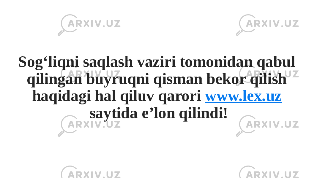 Sog‘liqni saqlash vaziri tomonidan qabul qilingan buyruqni qisman bekor qilish haqidagi hal qiluv qarori www.lex.uz saytida e’lon qilindi! 