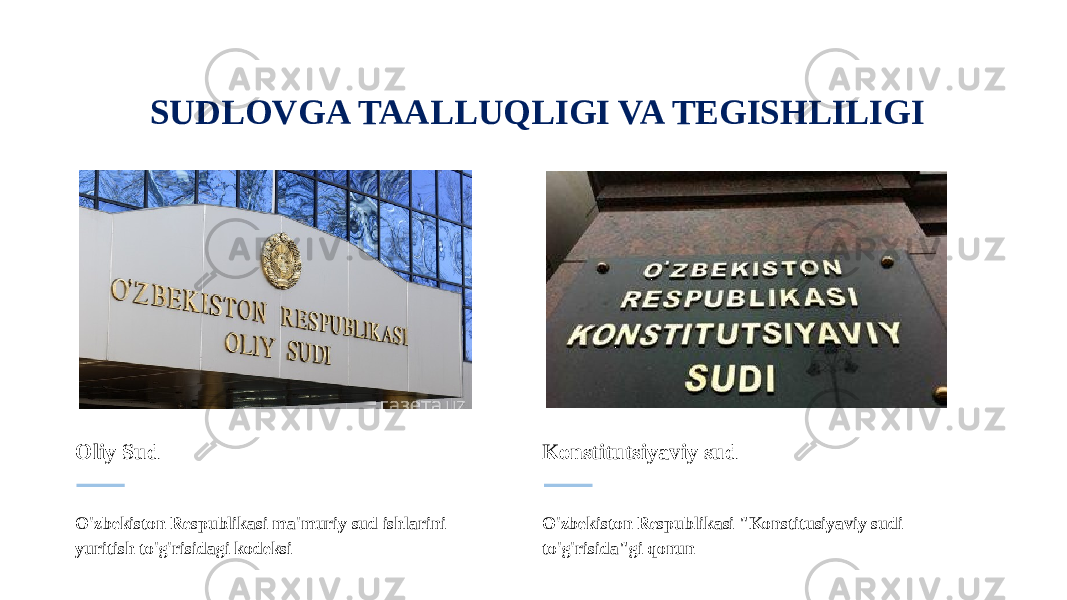 O&#39;zbekiston Respublikasi &#34;Konstitusiyaviy sudi to&#39;g&#39;risida&#34;gi qonunKonstitutsiyaviy sud O&#39;zbekiston Respublikasi ma&#39;muriy sud ishlarini yuritish to&#39;g&#39;risidagi kodeksiOliy Sud SUDLOVGA TAALLUQLIGI VA TEGISHLILIGI 