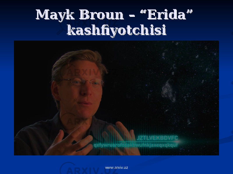 Mayk Broun – “Erida” Mayk Broun – “Erida” kashfiyotchisikashfiyotchisi www.arxiv.uz 