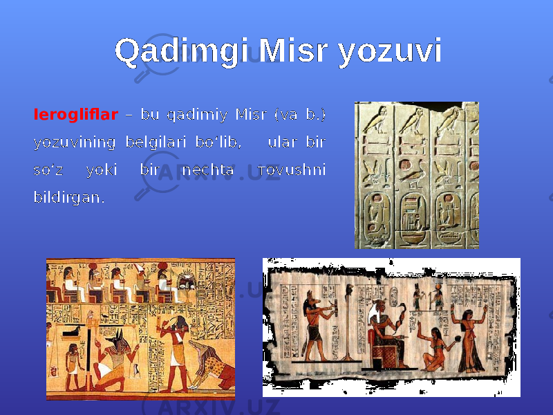 Qаdimgi Misr yozuvi Iеrogliflar – bu qаdimiy Мisr (vа b.) yozuvining belgilari bo‘lib, ular bir so‘z yoki bir nechta тоvushni bildirgan. 
