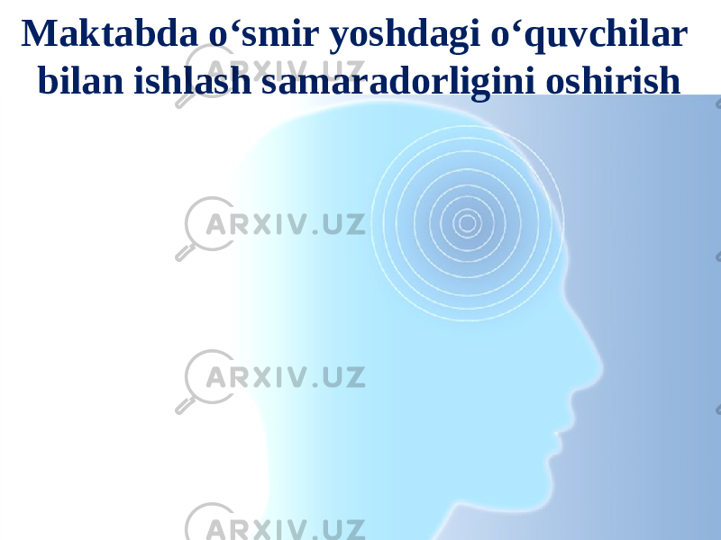 Maktabda o‘smir yoshdagi o‘quvchilar bilan ishlash samaradorligini oshirish 