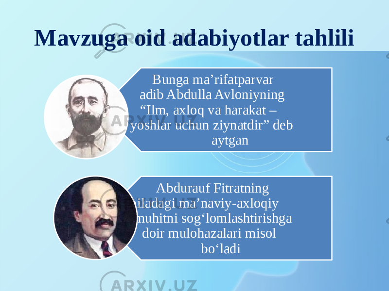 Mavzuga oid adabiyotlar tahlili Bunga ma’rifatparvar adib Abdulla Avloniyning “Ilm, axloq va harakat – yoshlar uchun ziynatdir” deb aytgan Abdurauf Fitratning oiladagi ma’naviy-axloqiy muhitni sog‘lomlashtirishga doir mulohazalari misol bo‘ladi 