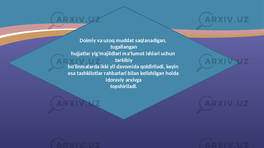 Doimiy va uzoq muddat saqlanadigan, tugallangan hujjatlar yig&#39;majildlari ma&#39;lumot ishlari uchun tarkibiy bo&#39;linmalarda ikki yil davomida qoldiriladi, keyin esa tashkilotlar rahbarlari bilan kelishilgan holda idoraviy arxivga topshiriladi. 