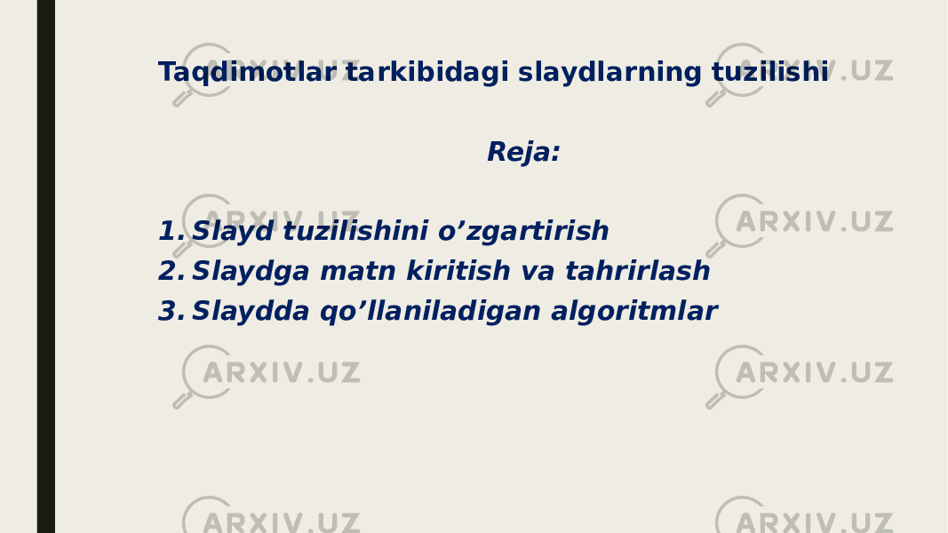 Taqdimotlar tarkibidagi slaydlarning tuzilishi Reja: 1. Slayd tuzilishini o’zgartirish 2. Slaydga matn kiritish va tahrirlash 3. Slaydda qo’llaniladigan algoritmlar 