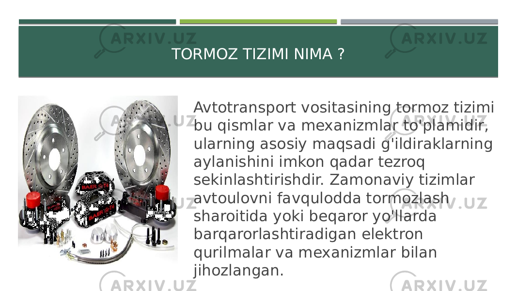 TORMOZ TIZIMI NIMA ? Avtotransport vositasining tormoz tizimi bu qismlar va mexanizmlar to&#39;plamidir, ularning asosiy maqsadi g&#39;ildiraklarning aylanishini imkon qadar tezroq sekinlashtirishdir. Zamonaviy tizimlar avtoulovni favqulodda tormozlash sharoitida yoki beqaror yo&#39;llarda barqarorlashtiradigan elektron qurilmalar va mexanizmlar bilan jihozlangan. 