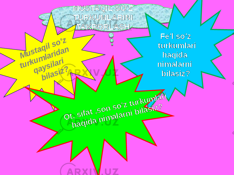 MUSTAQIL SO‘Z TURKUMLARINI TAKRORLASH . M u s ta q il s o ’z tu rk u m la rid a n q a y s ila ri b ila s iz ? Fe’l so’z turkumlari haqida nimalarni bilasiz? O t, s ifa t ,s o n s o ’z tu rk u m la ri h a q id a n im a la rn i b ila s iz ?090D 10 10 01 