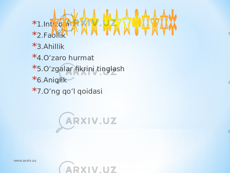 * 1.Intizom * 2.Faollik * 3.Ahillik * 4.O’zaro hurmat * 5.O’zgalar fikrini tinglash * 6.Aniqlik * 7.O’ng qo’l qoidasi www.arxiv.uz 