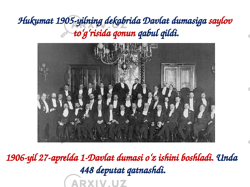 Hukumat 1905-yilning dekabrida Davlat dumasiga saylov to‘g‘risida qonun qabul qildi. 1906-yil 27-aprelda 1-Davlat dumasi o‘z ishini boshladi. Unda 448 deputat qatnashdi. 