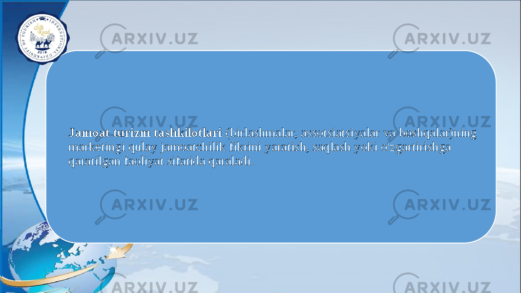 Jamoat turizm tashkilotlari (birlashmalar, assotsiatsiyalar va boshqalar)ning marketingi qulay jamoatchilik fikrini yaratish, saqlash yoki o&#39;zgartirishga qaratilgan faoliyat sifatida qaraladi. 