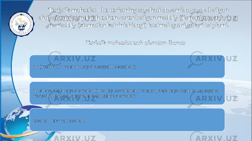 Turistik mahsulot - bu turistning sayohati davomida paydo bo&#39;lgan ehtiyojlarini qondirish uchun zarur bo&#39;lgan moddiy (jismoniy tovarlar) va nomoddiy (xizmatlar ko&#39;rinishidagi) iste&#39;mol qadriyatlari to&#39;plami. Turistik mahsulot uch qismdan iborat: tur (ma&#39;lum bir marshrut bo&#39;yicha sayyohlik sayohati); turistik va ekskursiya xizmatlari (turar joy, ovqatlanish, transport, ekskursiya dasturlari va sayohat maqsadi bilan bog&#39;liq yo&#39;nalishdagi boshqa xizmatlar) tovarlar - iste&#39;mol tovarlari . 