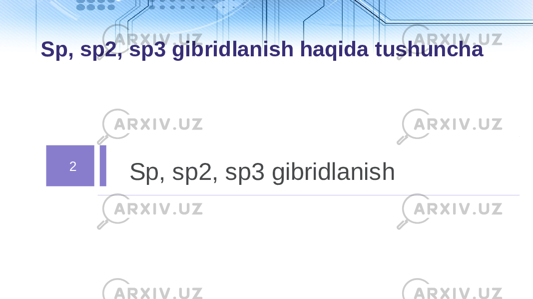 2 Sp, sp2, sp3 gibridlanishSp, sp2, sp3 gibridlanish haqida tushuncha 