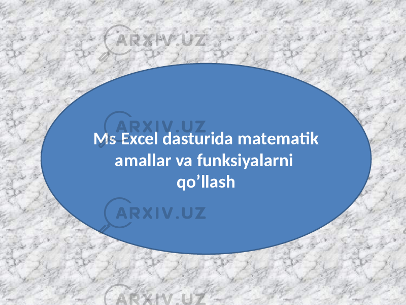 Ms Excel dasturida matematik amallar va funksiyalarni qo’llash 