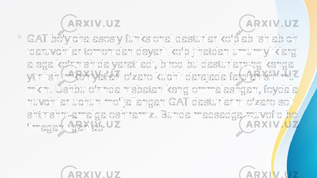 • GAT bo‘yicha asosiy funksional dasturlar ko‘plab ishlab ch iqaruvchilar tomonidan deyarli ko‘p jihatdan umumiyliklarg a ega ko‘rinishida yaratiladi, biroq bu dasturlarning kenga ytirilish imkoniyatlari o‘zaro kuchli darajada farqlanishi mu mkin. Ushbu o‘rinda nisbatan keng ommalashgan, foydala nuvchilar uchun mo‘ljallangan GAT dasturlarini o‘zaro soli shtirishni amalga oshiramiz. Bunda maqsadga muvofiq bo ‘lmagan ilgarilab 