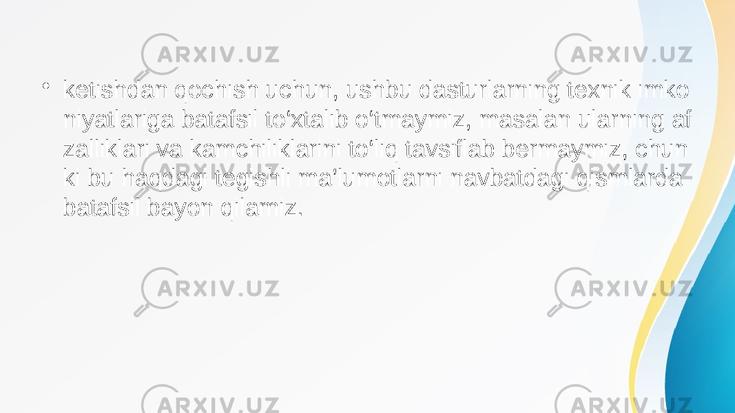 • ketishdan qochish uchun, ushbu dasturlarning texnik imko niyatlariga batafsil to‘xtalib o‘tmaymiz, masalan ularning af zalliklari va kamchiliklarini to‘liq tavsiflab bermaymiz, chun ki bu haqdagi tegishli ma’lumotlarni navbatdagi qismlarda batafsil bayon qilamiz. 