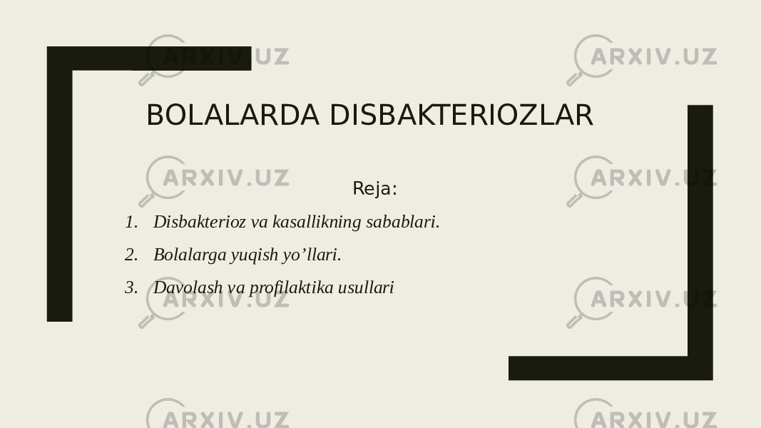 BOLALARDA DISBAKTERIOZLAR Reja: 1. Disbakterioz va kasallikning sabablari. 2. Bolalarga yuqish yo’llari. 3. Davolash va profilaktika usullari 