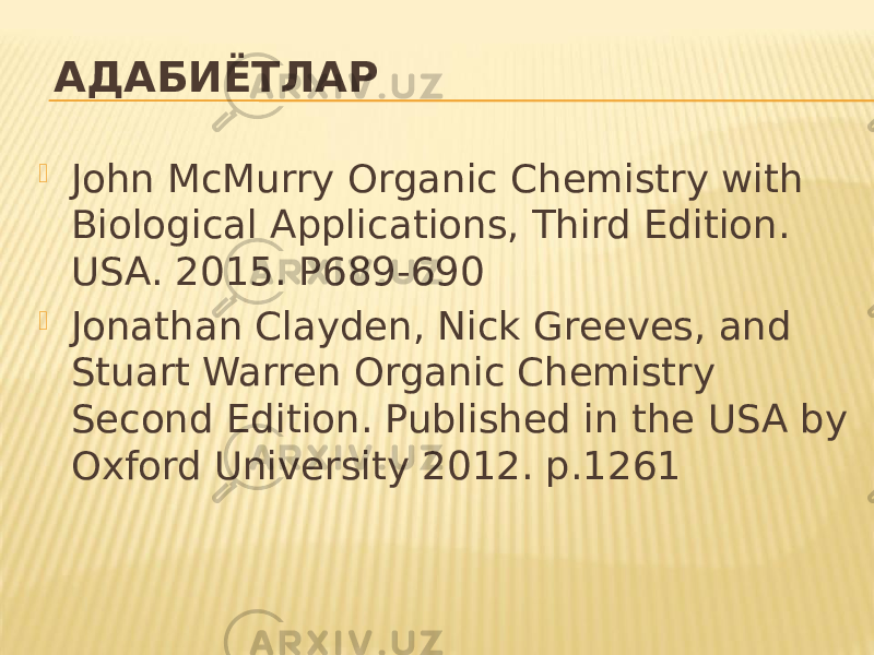 АДАБИЁТЛАР  John McMurry Organic Chemistry with Biological Applications, Third Edition. USA. 2015. P689-690  Jonathan Clayden, Nick Greeves, and Stuart Warren Organic Chemistry Second Edition. Published in the USA by Oxford University 2012. p.1261 